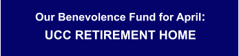 Our Benevolence Fund for April: UCC RETIREMENT HOME