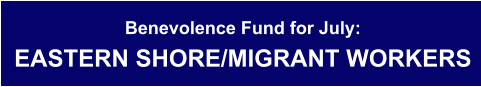 Benevolence Fund for July: EASTERN SHORE/MIGRANT WORKERS