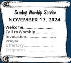 NOVEMBER 17, 2024  Welcome……………………... Call to Worship……………… Invocation……………………… Prayer…………………………… Offertory…………………….. Scriptures………………………