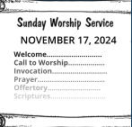 NOVEMBER 17, 2024  Welcome……………………... Call to Worship……………… Invocation……………………… Prayer…………………………… Offertory…………………….. Scriptures………………………