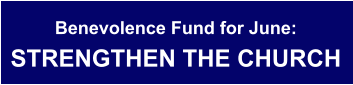Benevolence Fund for June: STRENGTHEN THE CHURCH